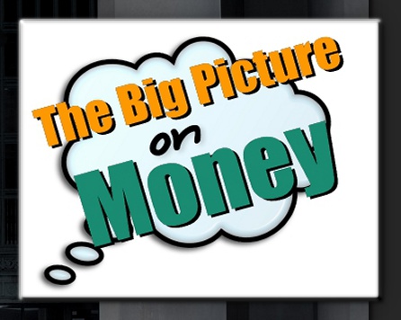 Think Bigger Picture on Money | The Bigger Picture